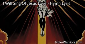 I Will Sing Of Jesus Love: Exploring the Unfathomable Love of Jesus and Its Impact on Our Lives. Reflect on his sacrifice