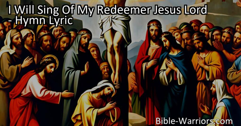 Discover the profound love and sacrifice of Jesus Christ in the hymn "I Will Sing Of My Redeemer Jesus Lord." Reflect on his death