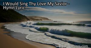 Experience the Boundless Love and Mercy of Jesus Through "I Would Sing Thy Love