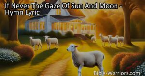 Discover the ethereal light of the Lamb in the eternal home above in "If Never The Gaze Of Sun And Moon." Experience a world where darkness fades and the brilliance of love illuminates our souls. Follow the Lamb's light to everlasting bliss and communion with God.