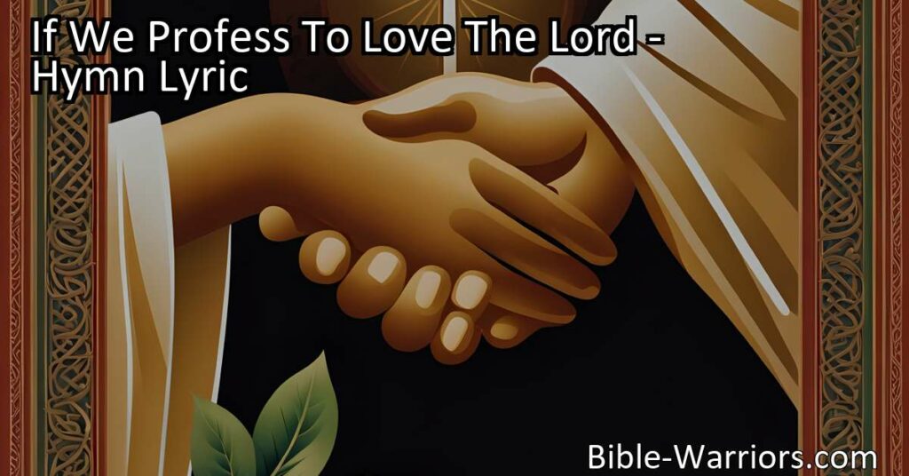 Discover the true meaning of love for God and others in "If We Profess To Love The Lord." Learn how to demonstrate genuine care