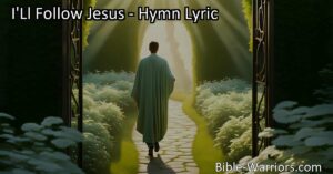 Discover the empowering hymn "I'll Follow Jesus" that expresses unwavering commitment and trust in His grace. Find guidance and inspiration to overcome challenges and seek eternal rewards in following Jesus.