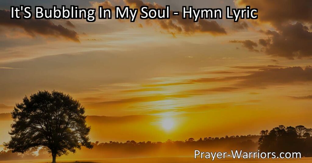 Experience the Joy: "It's Bubbling In My Soul" hymn celebrates the transformative power of faith and the uncontainable nature of true happiness with Jesus. Sing