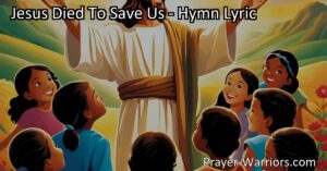 Discover the beautiful story of Jesus' sacrifice and redemption in the hymn "Jesus Died to Save Us." Let us share this message of hope and eternal life until every nation praises His name.