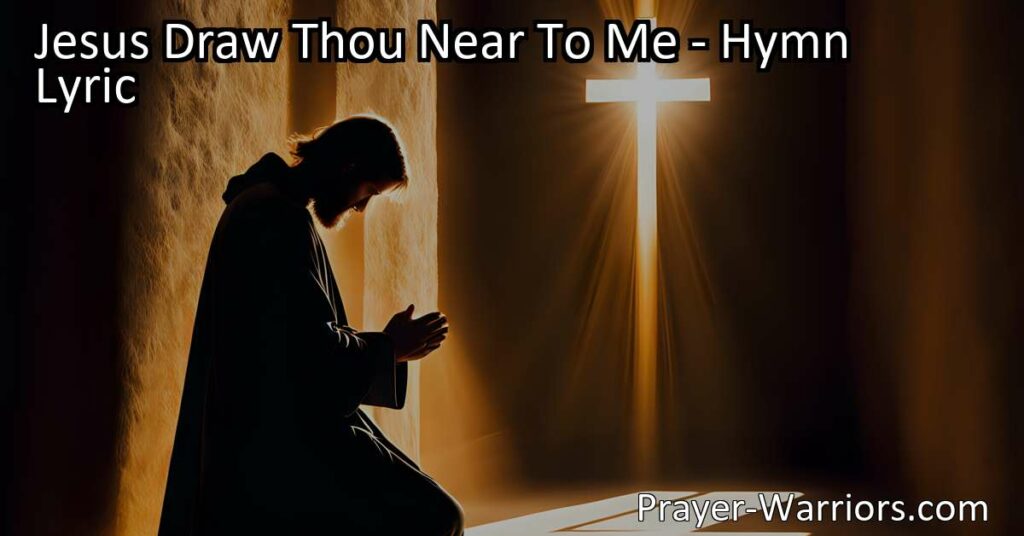 Maximize Joy and Peace: Jesus Draw Thou Near To Me. Find fulfillment in His constant presence and experience true happiness in His nearness. Let Jesus be your guide to a fulfilled life.