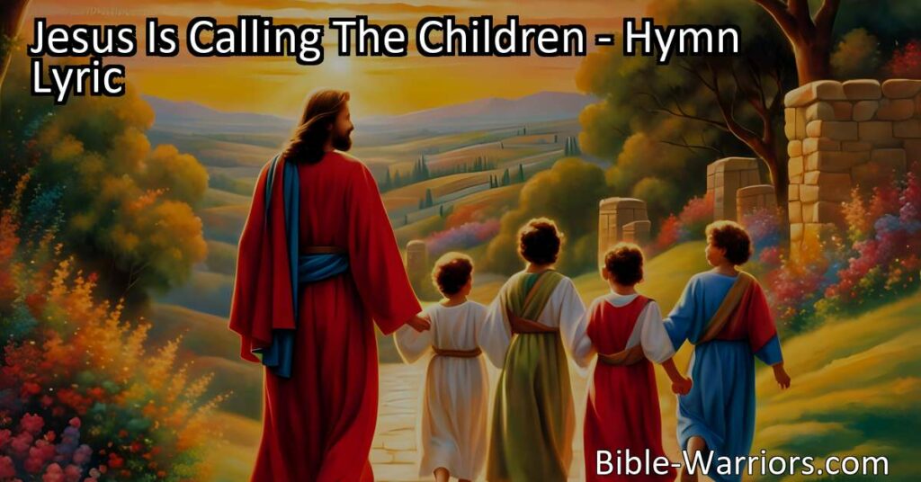 Jesus Is Calling The Children: Embrace the Beautiful Way and Follow Jesus' Footsteps for Eternal Joy and Peace. Respond to His Sweet Voice and Let Him Guide You to Heaven.