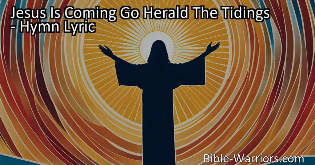 Get ready for the glorious news! Jesus Is Coming - Go Herald The Tidings and be a part of the joyful story of redemption. Share the hope and anticipation as we await His triumphant return. Don't miss out on the opportunity to spread the good news and shine in His glory!