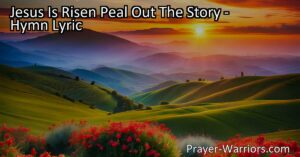 "Experience the joy of Jesus' resurrection with the hymn 'Jesus Is Risen Peal Out The Story.' Learn the significance of this event and how it impacts our lives. Join the jubilee and proclaim the good news of Christ's victory!"
