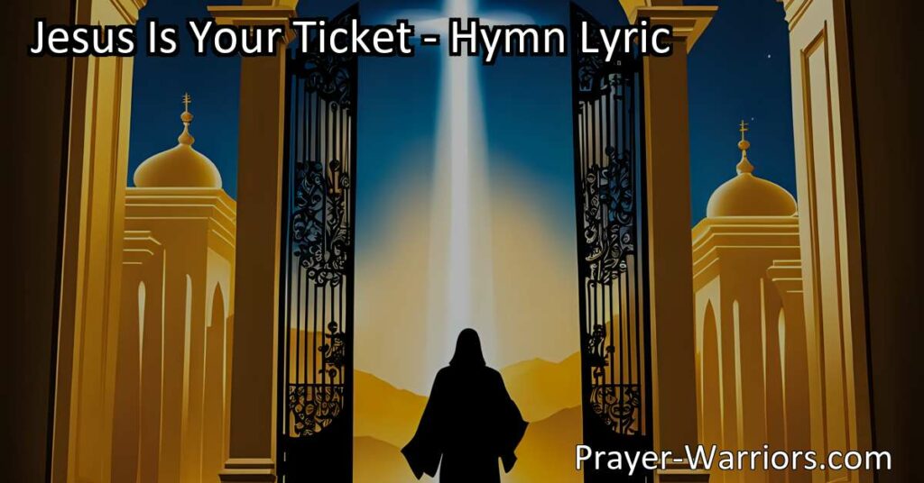 "Discover the beautiful hymn 'Jesus Is Your Ticket' and the assurance it offers. Learn how Jesus is the only ticket to our heavenly home and the gift of salvation he freely offers. Embrace the hope and peace that await.