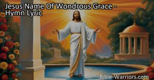 Discover the power of Jesus' name and the gift of salvation in "Jesus Name Of Wondrous Grace". Find out how Jesus' name brings mercy