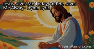 Find security and peace in Jesus's saving grace. Discover how His love and salvation can guide us through uncertain times. Jesus Saves Me Today and He Saves Me Alway.