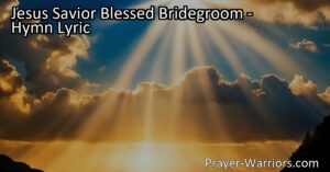 "Jesus Savior Blessed Bridegroom: Anticipating His Glorious Return as Our Coming King. Find hope in the joyous belief of Jesus' second coming and the unity it brings."