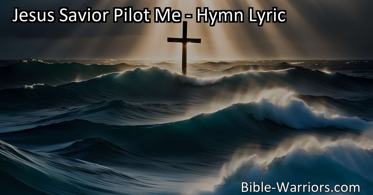 Jesus Savior Pilot Me - Hymn Lyric - Bible Warriors