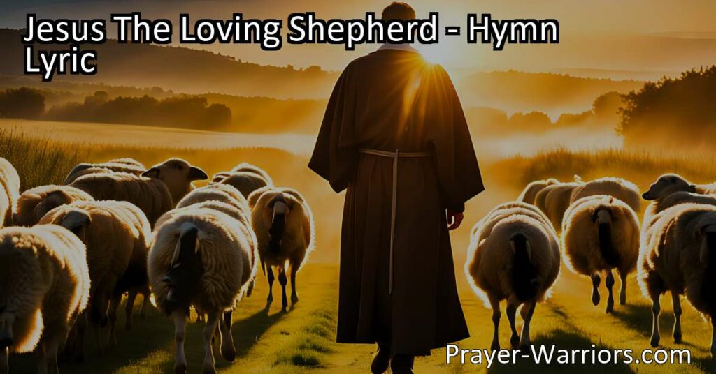 Jesus The Loving Shepherd: A Call to Find Rest and Safety Enter the fold of safety with Jesus