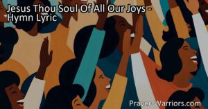 Discover the beautiful hymn "Jesus Thou Soul Of All Our Joys." Join us in worship and gratitude