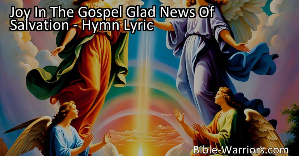 Experience the joy of spreading the glad news of salvation with the hymn "Joy in the Gospel! Glad news of salvation!" Join the angels in proclaiming His glorious fame and share His life-giving name with every nation. Embrace your role as a preacher of His name and witness the transformative power of Christ in the lives of others.