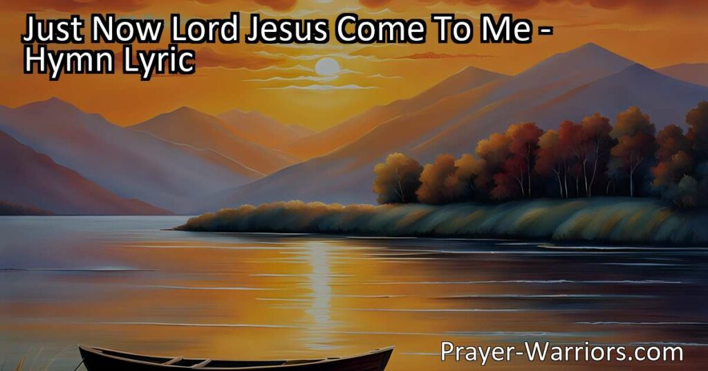 Discover the profound meaning behind the hymn "Just Now Lord Jesus Come To Me