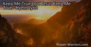 Discover the path to authenticity and victory with the hymn "Keep Me True