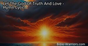 Experience the wonders and signs of God's truth and love in this uplifting hymn. Prepare for judgment day by embracing His glorious power. Let The God Of Truth And Love.