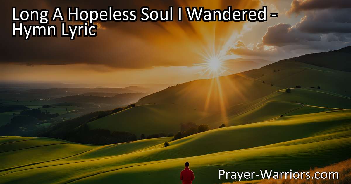 Long A Hopeless Soul I Wandered - Hymn Lyric - Bible Warriors