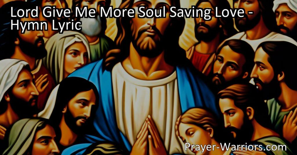 Ignite a revival of faith and compassion with Lord Give Me More Soul Saving Love: a powerful hymn longing for transformative love and a revival from above. Spread Calvary's great salvation fame and be empowered by the Holy Ghost to speak God's conquering word. Let this hymn kindle a fire in every soul that never dies out. Embrace its message to ignite a revival of faith and compassion.