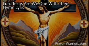 Discover the deep love and unity we share with Lord Jesus in the hymn "Lord Jesus Are We One With Thee". Explore the profound sacrifice He made for us and the eternal bond we have with Him. Embrace the wondrous mystery of our oneness with Christ.