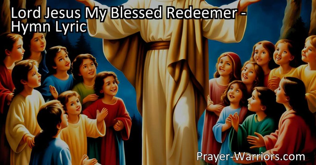 Discover the true meaning of "Lord Jesus My Blessed Redeemer