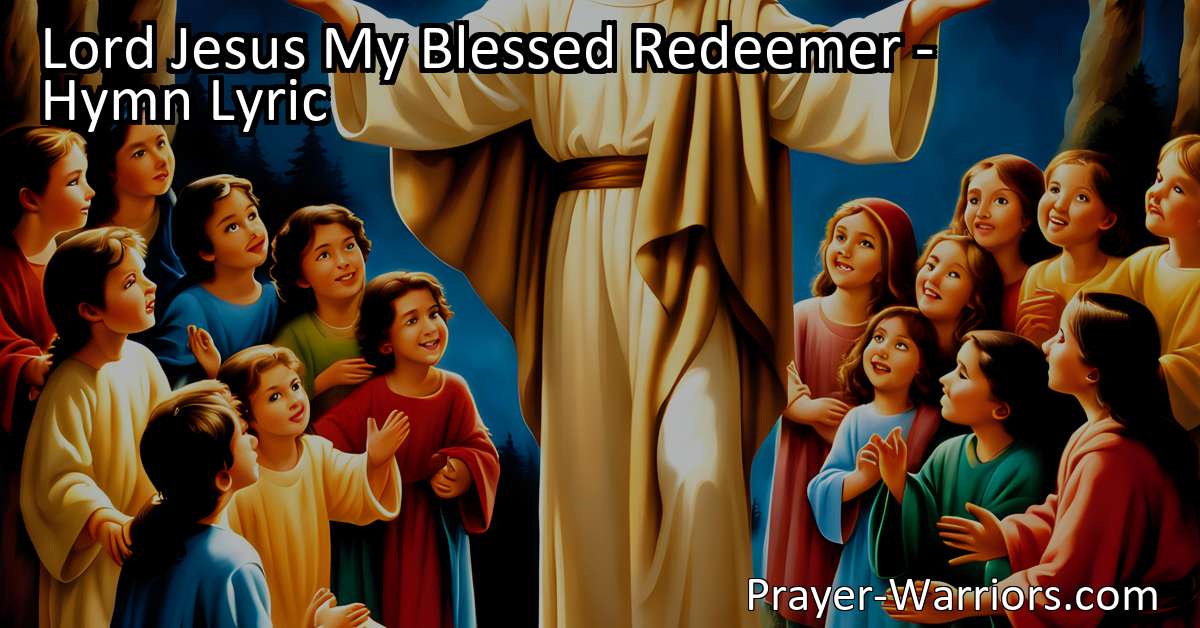 Lord Jesus My Blessed Redeemer - Hymn Lyric - Bible Warriors