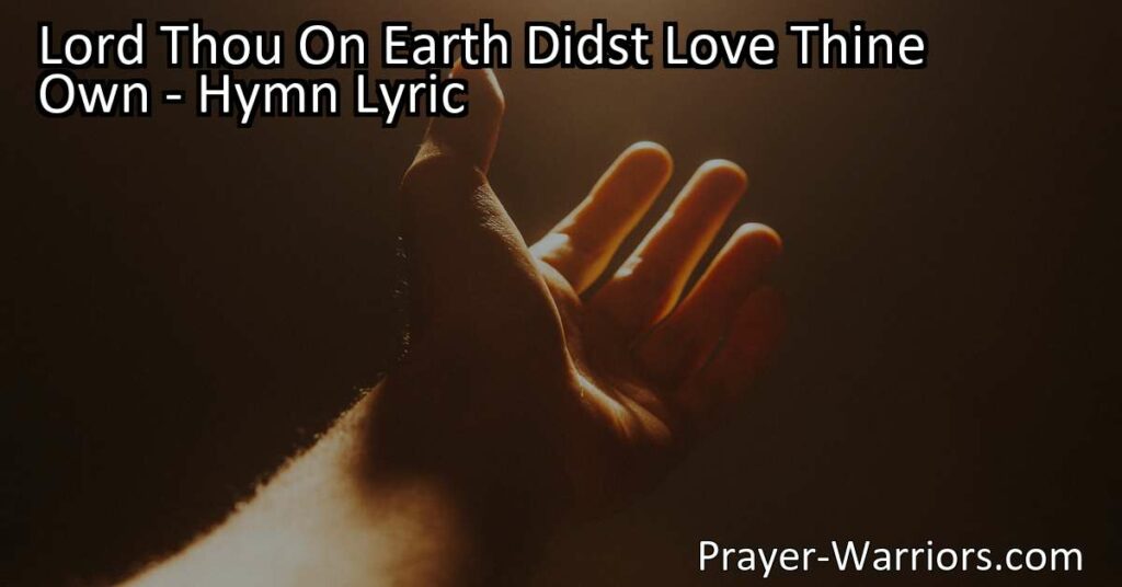 "Experience the profound love of Jesus Christ in the hymn 'Lord Thou On Earth Didst Love Thine Own.' Discover the call for unity and kindness within the Church