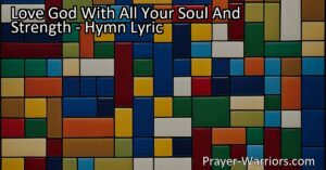 Experience True Faith and Compassion: Love God With All Your Soul And Strength. Learn how to live a fulfilling life filled with love and kindness. Treat others as you want to be treated. Let this powerful hymn guide your spiritual journey.