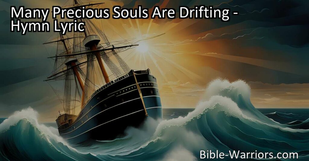 Many Precious Souls Are Drifting: Find Safety and Salvation in the Midst of Life's Storms. Reflect on your own choices and guide drifting souls towards the Savior's call.