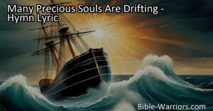 Many Precious Souls Are Drifting: Find Safety and Salvation in the Midst of Life's Storms. Reflect on your own choices and guide drifting souls towards the Savior's call.