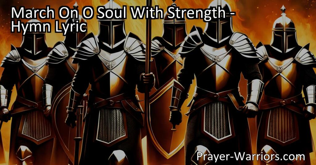 "Embrace courage and persevere through life's challenges. Find inspiration in the hymn 'March On