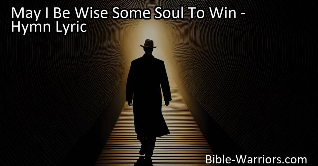 May I Be Wise Some Soul To Win: Living a Life of Purpose and Influence. This heartfelt hymn expresses a deep desire to lead others away from sin and reflect God's love. Discover how to live a life of purpose and influence