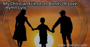 Discover the power of friendship and the pain of parting in "My Christian Friends In Bonds Of Love." This heartfelt hymn explores the themes of love