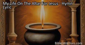 Surrender your life to Jesus with "My Life On The Altar For Jesus" hymn. Explore the deep devotion and challenges of surrendering to God's will.