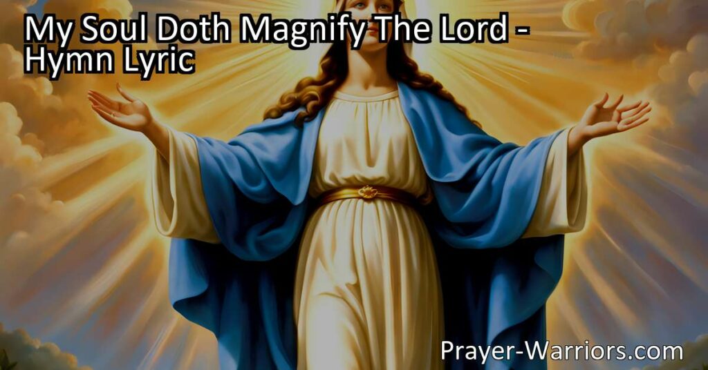 Experience the joy and hope found in the hymn "My Soul Doth Magnify The Lord." Celebrate God's mercy and faithfulness as you explore the lyrics that uplift the lowly and humble the proud.