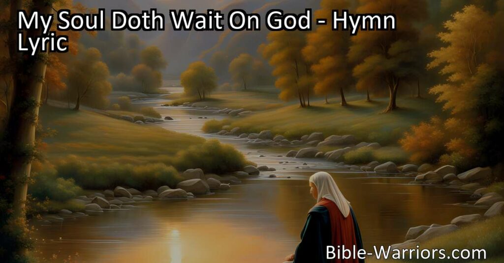 Discover the strength and grace in times of need with "My Soul Doth Wait On God." Find comfort in God's infinite mercy