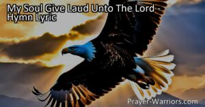 Praise and give thanks to the Lord with the hymn "My Soul Give Laud Unto The Lord." Explore the significance of praising God and the blessings he bestows. Join in gratefulness and reverence for his unfailing love.