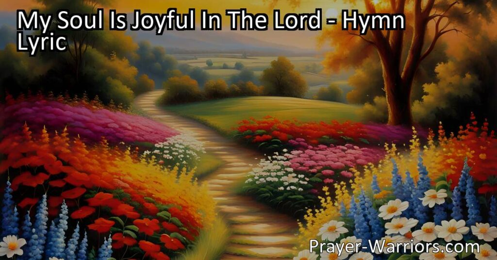 Discover the joy and light that comes from embracing the love of Jesus. "My Soul Is Joyful In The Lord" hymn guides us through life