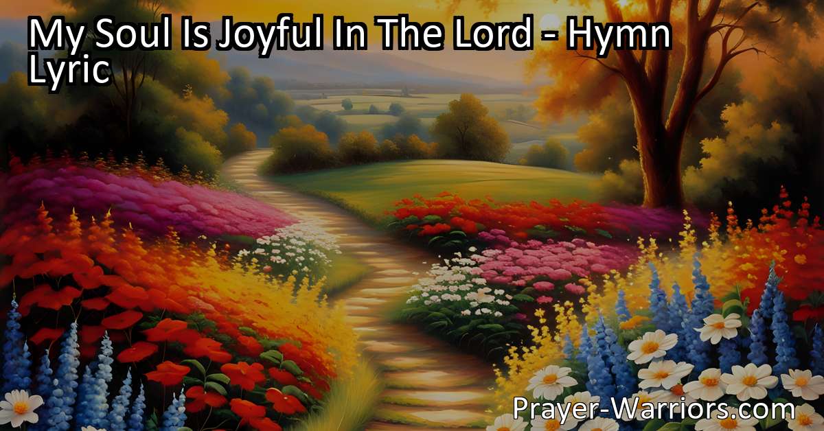 My Soul Is Joyful In The Lord - Hymn Lyric - Bible Warriors