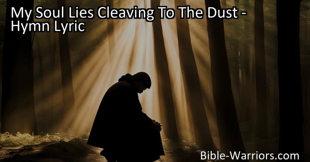 Discover the profound yearning for spiritual renewal and divine intervention in the hymn "My Soul Lies Cleaving To The Dust." Explore the struggle between earthly desires and the longing for a deeper connection with God. Surrender