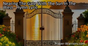 Embrace the beauty and promise of life's closing day as you near the gate with the sun in the west. Find solace