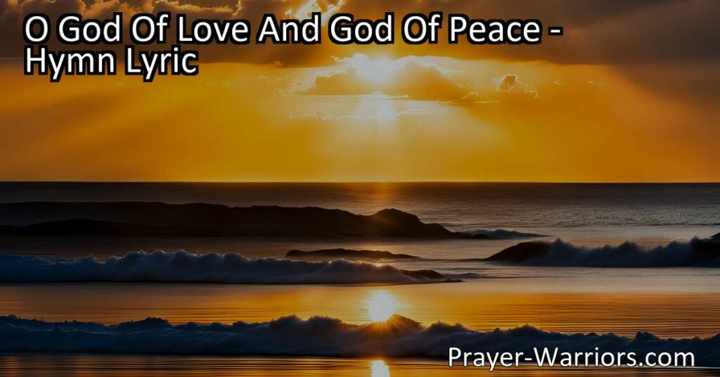 Experience the transformative power of love and peace as we seek harmony in our lives. Discover the path to unity and understanding through the guidance of O God of Love and God of Peace.