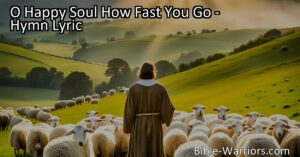 Discover the heartfelt hymn "O Happy Soul How Fast You Go