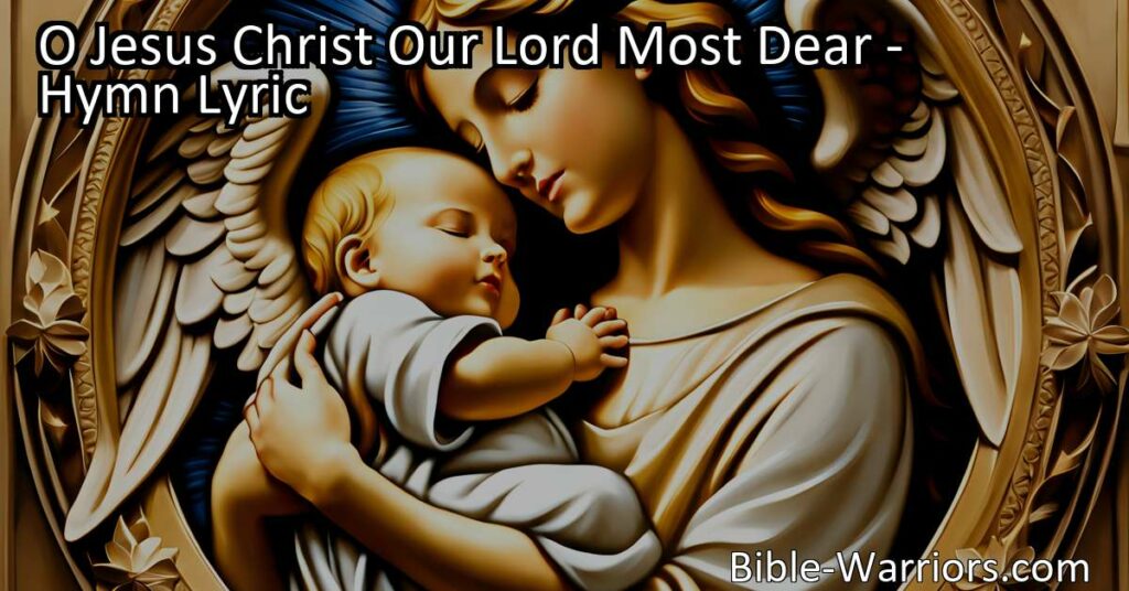 Pray for God's grace and blessings for a child with the heartfelt hymn "O Jesus Christ Our Lord Most Dear." Find comfort in knowing that Jesus understands the importance of protecting and guiding children.