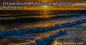 Discover the healing power of love in "O Love Divine That Stooped To Share". Find solace