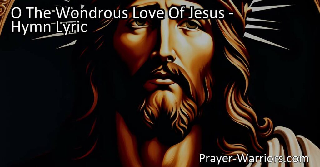 Experience the Wondrous Love of Jesus | Reflect on His Sacrifice for Us | Discover His Unfathomable Love and Forgiveness | Embrace His Friendship and Transformative Power | Spread His Grace and Compassion | Find Hope and Eternal Life