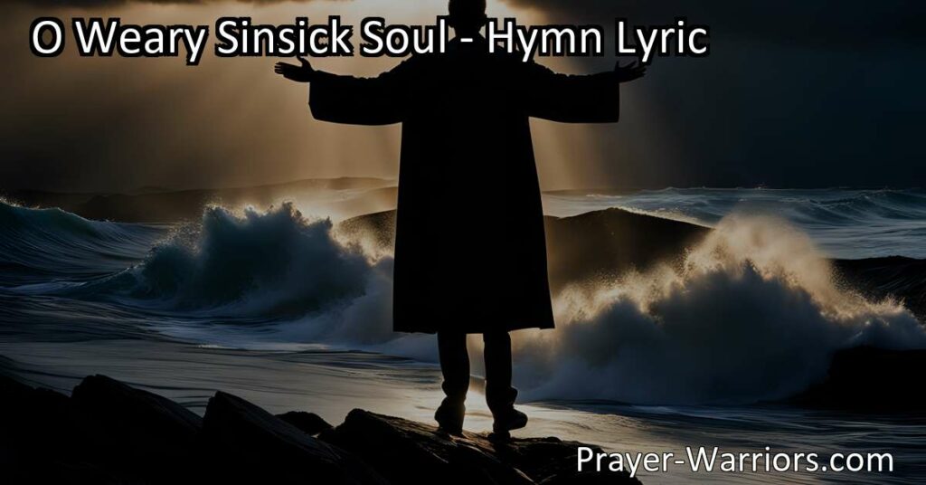 Discover Salvation and Strength for Your Soul in "O Weary Sin-Sick Soul" Hymn. Find Hope