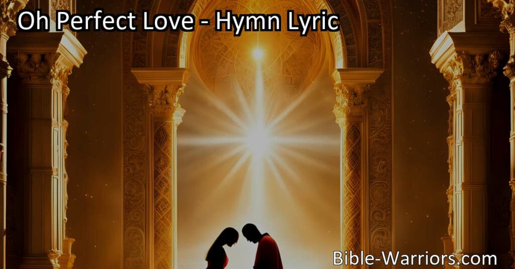 Discover the eternal bond of unending love in the hymn "Oh Perfect Love." Unlock the power of divine love and find guidance for your own relationships. Embrace a love that knows no boundaries.